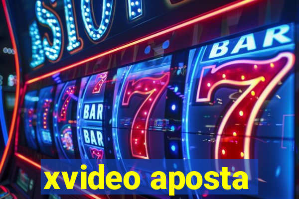 xvideo aposta